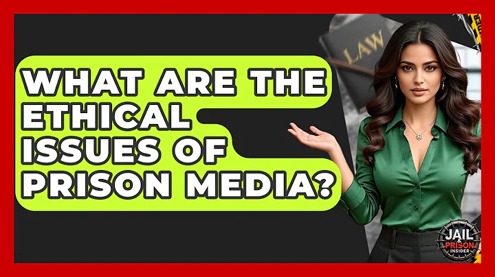 What Are The Ethical Issues Of Prison Media? - Jail & Prison Insider