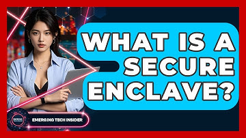 What Is A Secure Enclave? - Emerging Tech Insider