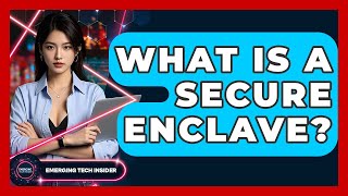 Famous What Is A Secure Enclave? - Emerging Tech Insider Net Worth