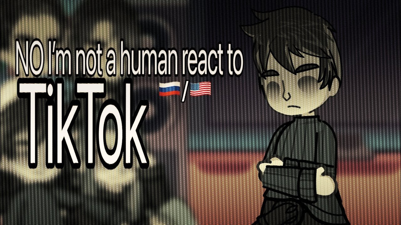 WIP | NO I’m not a human react to TikTok | 2x | rus/eng