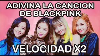 ADIVINA LA CANCIÓN DE BLACKPINK VELOCIDAD X2