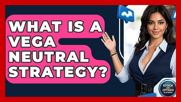 What Is A Vega Neutral Strategy? - Stock and Options Playbook