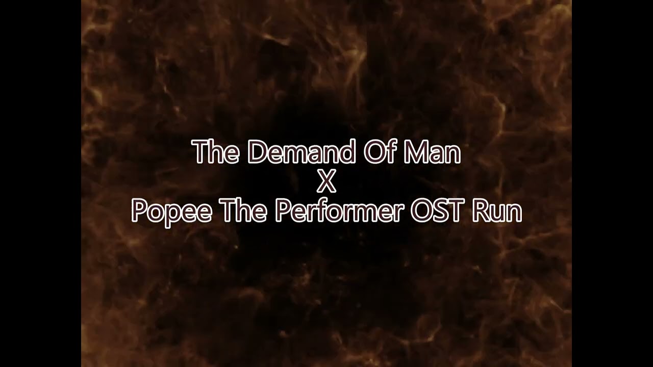 The Demand Of Man X Popee the Performer OST Run (Normal // Slowed Run) Mash-Up