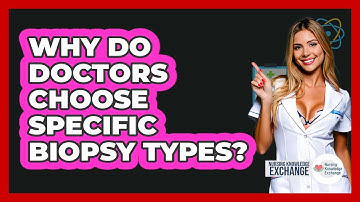 Why Do Doctors Choose Specific Biopsy Types? - Nursing Knowledge Exchange