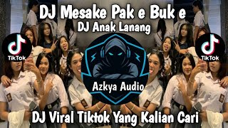 DJ MESAKKE PAK E BUK E NGAPURANE SAIKI AKU WES KERJO - DJ ANAK LANANG VIRAL FYP TIKTOK TERBARU 2026