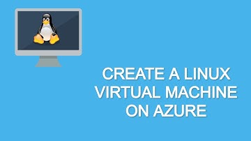 Create a Linux Virtual Machine on Microsoft Azure