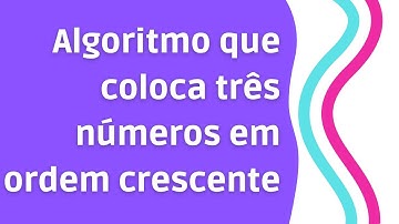Lógica de programação no VisuAlg - Algoritmo que ordena três números [Vídeo extra]