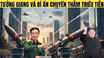 Tướng Giang thăm Triều Tiên - bước ngoặt quốc phòng khiến thế giới kinh ngạc !