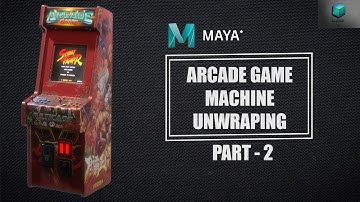 ARCADE GAME MACHINE - UNWRAPING- PART 2 - AUTODESK MAYA