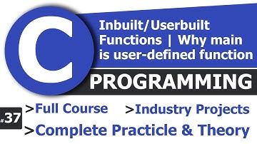 #37 Inbuilt and User Built functions | Why Main is User Defined Function | Complete C Tutorial