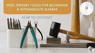 Wire Jewelry Making Tools for Beginners &amp; Intermediate Makers | How to Choose