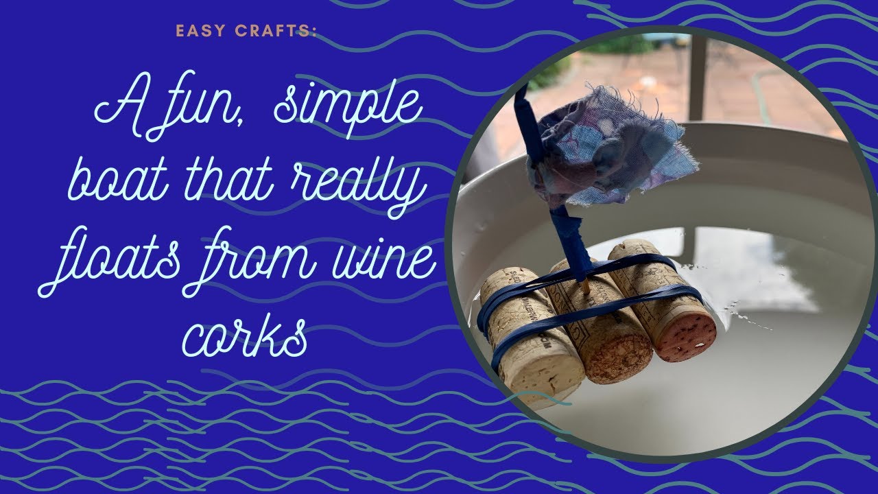 Easy crafts: A fun, simple boat that really floats from wine corks