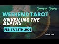 WEEKEND TAROT &quot;UNVEILING THE DEPTHS!!!&quot; FEBRUARY 17th +18th 2024