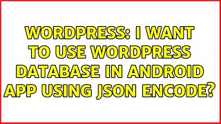 Wordpress I Want To Use Wordpress Database In Android App Using Json Encode?