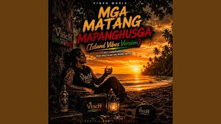 MGA MATANG MAPANGHUSGA (( Island Vibes Version ))