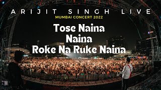 Video thumbnail of "Tose Naina | Naina | Roke Na Ruke Naina | Arijit Singh Live Concert Mumbai 2022"