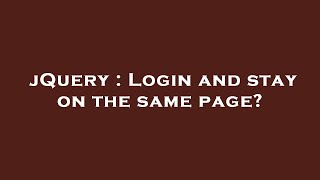 jQuery : Login and stay on the same page?