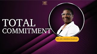 Total Commitment || REV. (DR.) DEBORAH OLUKOJU  || Sunday Service