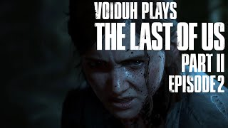 Voiduh Plays The Last of Us Part II - Episode 2!