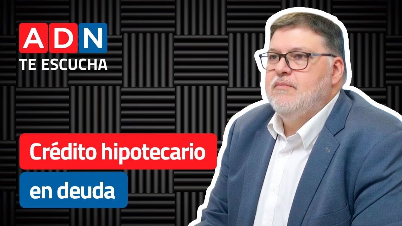 Crédito hipotecario en deuda | ADN Te Escucha 10/11/2025