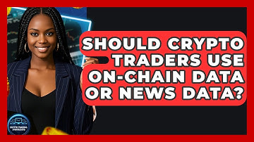 Should Crypto Traders Use On-chain Data Or News Data? - Crypto Trading Strategists