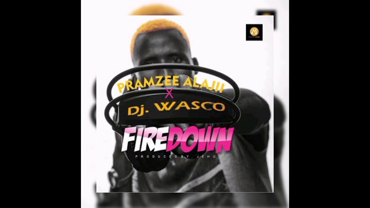 Pramzee Alaji - Fire Down Feat DJ Wasco Noni