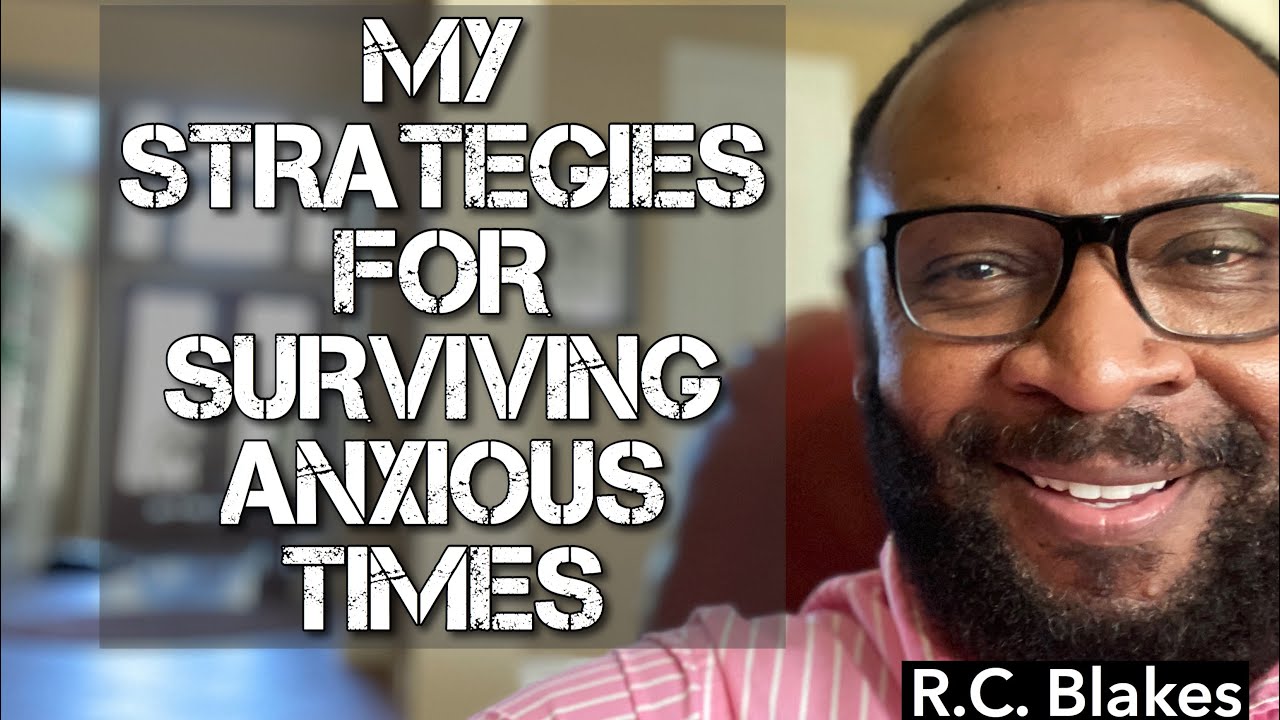 MY PERSONAL STRATEGIES FOR SURVIVING ANXIOUS TIMES by RC BLAKES - YouTube
