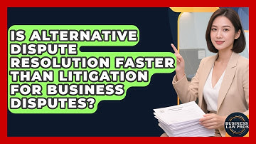Is Alternative Dispute Resolution Faster Than Litigation for Business Disputes?