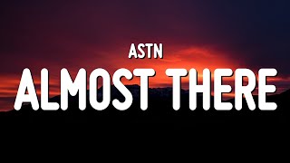ASTN - You're Almost There (Lyrics)