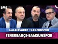 Galatasaray Trabzonspor maç sonu yayını | Fenerbahçe Samsunspor maç önü | Kale Arkası