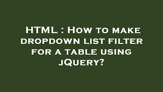 HTML : How to make dropdown list filter for a table using jQuery?