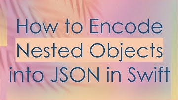How to Encode Nested Objects into JSON in Swift