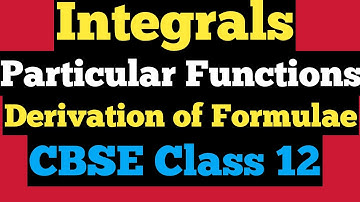 Integrals of some Particular functions Derivations || Class 12 CBSE