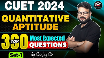 CUET 2024 Quantitative Aptitude Top 300 Most Expected Questions | Set 1 | By Sanjay Sir