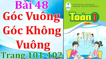 TOÁN 3 - SÁCH CÁNH DIỀU - BÀI 48 - TRANG 101+102 - GÓC VUÔNG, GÓC KHÔNG VUÔNG #mshanh #canhdieu3