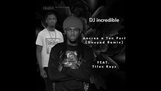 DJ incredible - Ancree a Ton Port (Gouyad Remix) feat. Tilex Keyz