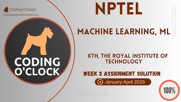 NPTEL Machine Learning, ML Week 3 Assignment Solution Jan Apr 2025 KTH, The Royal Institute of Tech