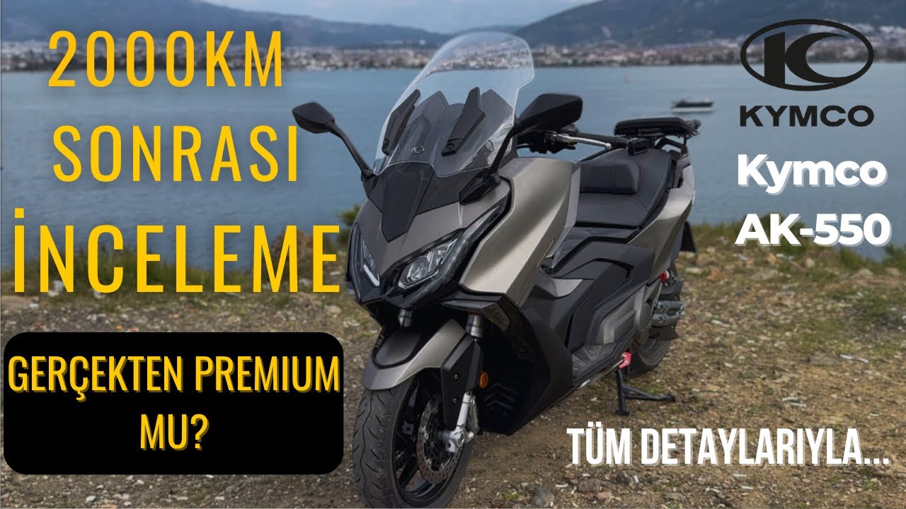 Kymco Ak-550 2000 kilometre sonrası inceleme/Uzun kullanım testi/Gerçekten premium mu?