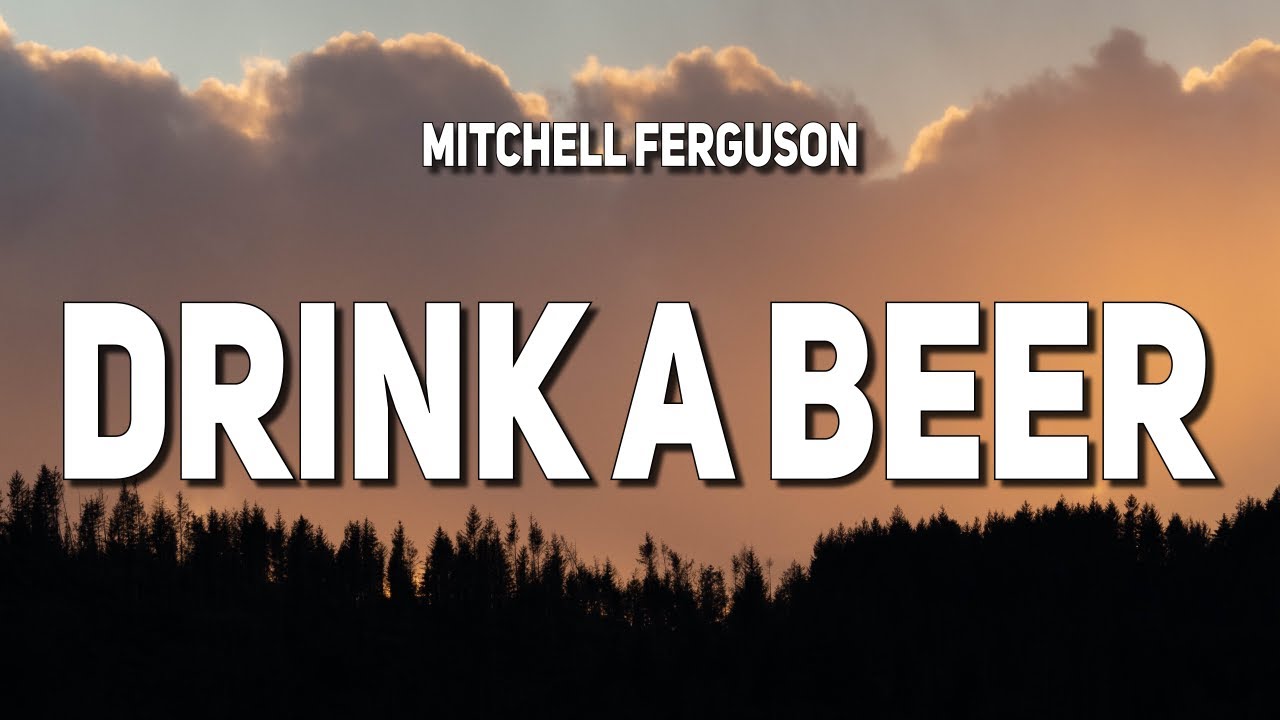 Mitchell Ferguson - Drink A Beer (Lyrics)