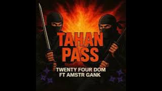 TAHAN PASS TWENTY FOUR DOM FT AMSTR GANK