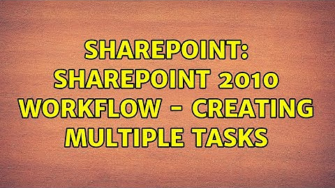 Sharepoint: SharePoint 2010 Workflow - Creating multiple tasks (2 Solutions!!)