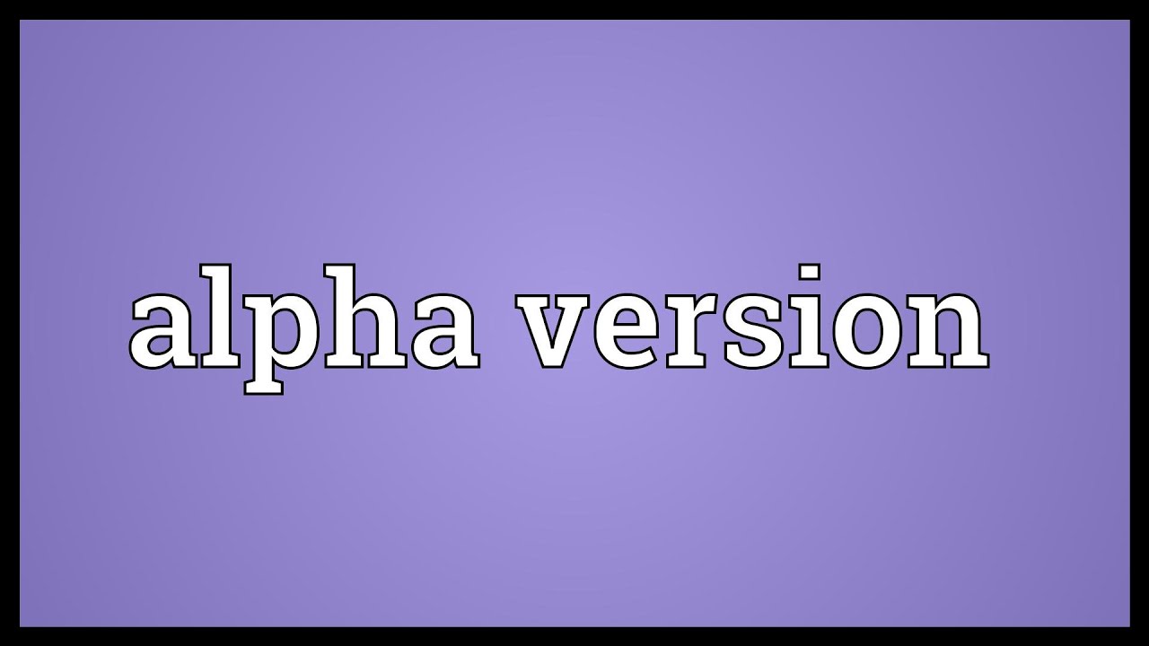 Alpha Version Meaning YouTube alpha-version-meaning-youtube
