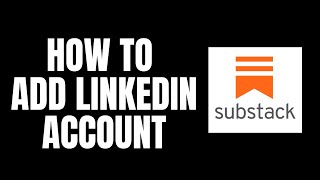 How To Add LinkedIn Account Substack Tutorials
