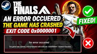 The finals An error occuered the game has crashed exit code 0x0000001