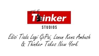 Life At Thinker: Edisi Tiada Lagi GoPai, Lanun Kena Ambush & Thinker Takes New York