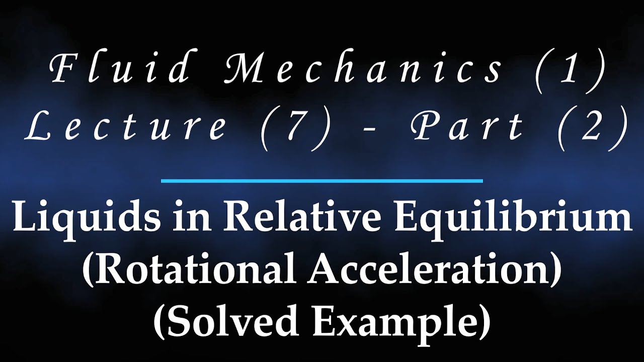 Lecture (7) Part (2) Solved Example on relative equilibrium Rotational Acceleration