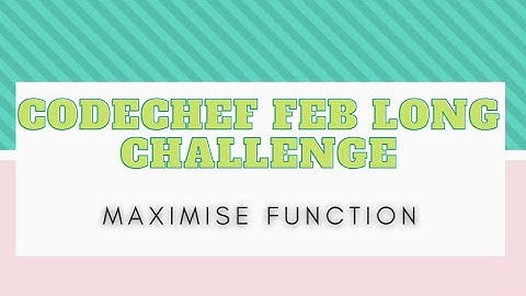 MAXIMIZE FUNCTION | Code chef February Long Challenge