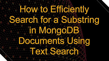 How to Efficiently Search for a Substring in MongoDB Documents Using Text Search