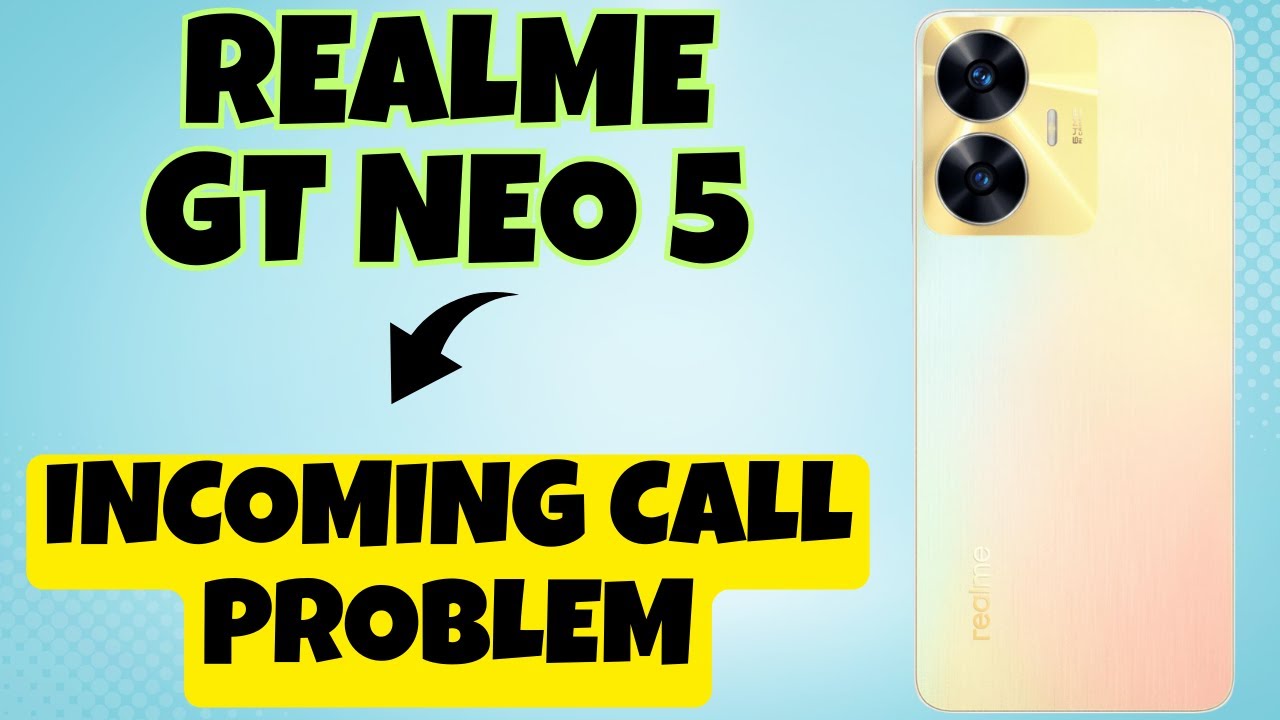 Realme GT Neo 5 Incoming Call Problem How To Solve Incoming Call realme-gt-neo-5-incoming-call-problem-how-to-solve-incoming-call