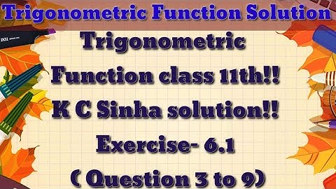 Trigonometric Function class 11th ||K.C Sinha solution ||Exercise-6.1 (Question 3 to 9)